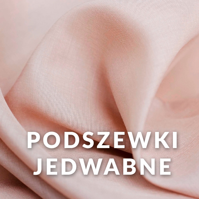 PODSZEWKI JEDWABNE